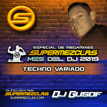 DJ GUSOF VARIADO TECHNO 2019 ESPECIAL MES DEL DJ SUPERMEZCLASCOM