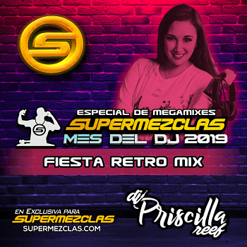 DJ PRISCILLA REEF FIESTA RETRO MIX ESPECIAL MES DEL DJ SUPERMEZCLASCOM
