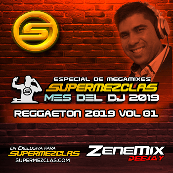 ZENEMIX DJ REGGAETON 2019 VOL01 ESPECIAL MES DEL DJ SUPERMEZCLASCOM